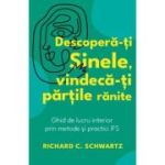 Descopera-ti Sinele, vindeca-ti partile ranite - Richard C. Schwartz