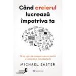 Cand creierul lucreaza impotriva ta