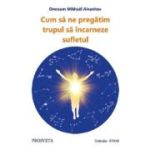 Cum să ne pregatim trupul să încarneze sufletul