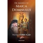 De mana cu Maica Domnului - Parintele Vlad Pimen