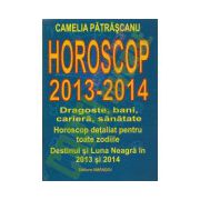 Horoscop 2013-2014. Dragoste, bani, cariera, sanatate - Camelia Patrascanu