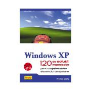 Windows XP - 120 de solutii ingenioase pentru optimizarea sistemului de operare