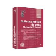 Noile taxe judiciare de timbru. Alte taxe, tarife si onorarii - Editie premium Legislatie consolidata