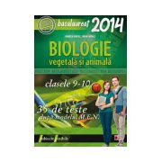 BIOLOGIE - B1(VEGETALA SI ANIMALA). BACALAUREAT 2014. CLASELE IX-X. 35 DE TESTE DUPA MODELUL MEN