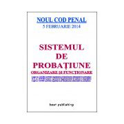 Sistemul de probatiune - organizare si functionare conform NOULUI COD PENAL - editia I - 5 februarie 2014