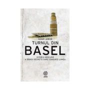 Turnul din Basel. Istoria obscura a bancii secrete care conduce lumea