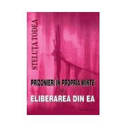 Prizonieri in propria minte si eliberarea din ea