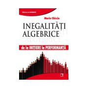 Inegalitati Algebrice. De la initiere la performanta