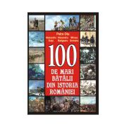 100 de mari batalii din istoria României