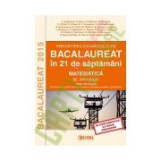 Pregatirea examenului de BACALAUREAT 2015 in 21 de saptamani. Matematica. M_tehnologic