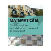Matematica M1. Ghid de pregatire intensiva pentru examenul de bacalaureat 2015
