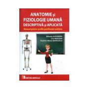 Anatomie si fiziologie umana descriptiva si aplicata. Manual pentru scolile postliceale sanitare
