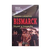 Epopeea cuirasatului Bismarck. Triumf si tragedie