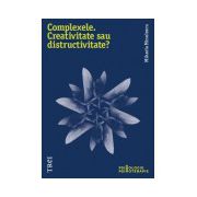 Complexele. Creativitate sau distructivitate?