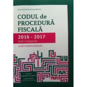 Codul de procedura fiscala 2016-2017, text comparat (cod+instructiuni)