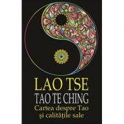 Tao Te Ching cartea despre Tao şi calităţile sale