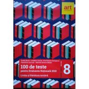 Limba si literatura romana, pentru clasa a VIII-a. 100 de teste pentru evaluarea nationala 2018