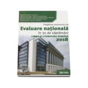 Evaluare Nationala Limba si Literatura Romana 2018. Pregatirea examenului de Evaluare Nationala in 30 de saptamani (40 de teste saptamanale)