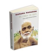 Ramana Maharshi - Fii ceea ce esti. Volum editat de David Godman