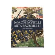 Arta razboiului Niccolo Machiavelli (editie ingrijita si prefata de Lucian Pricop)