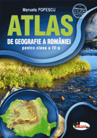 Atlas de geografie a Romaniei, pentru clasa a IV-a   Manuela Popescu, Aramis