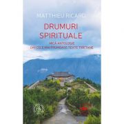 Drumuri spirituale - mică antologie din cele mai frumoase texte tibetane -  Matthieu Ricard