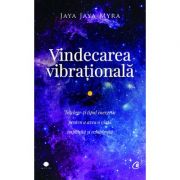 Vindecarea vibraţională - înţelege-ţi tipul energetic pentru a avea o viaţă împlinită şi echilibrată Jaya Jaya Myra