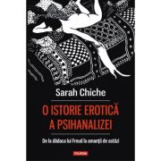 O istorie erotică a psihanalizei. De la dădaca lui Freud la amanţii de astăzi