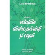 Despre relaţiile părinţi şi copii - Lise Bourbeau