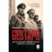 Gestapo. Mit și realitate despre poliția secretă a lui Hitler