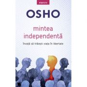 Mintea independentă - învaţă să trăiesti viaţa în libertate - OSHO