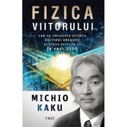 Fizica viitorului - Michio Kaku