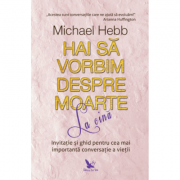 HAI SĂ VORBIM DESPRE MOARTE LA CINĂ - Hebb Michael