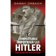 COMPLOTURI IMPOTRIVA LUI HITLER - Danny Orbach