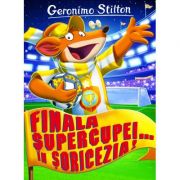 FINALA SUPERCUPEI.. IN SORICEZIA! - Geronimo Stilton