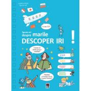 SPUNE-MI DESPRE MARILE DESCOPERIRI!