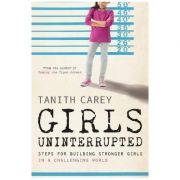 Girls Uninterrupted : Steps for Building Stronger Girls in a Challenging World