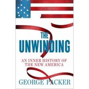 The Unwinding: An Inner History of the New America [Hardcover] George Packer