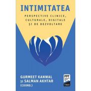 Intimitatea. Perspective clinice, culturale, digitale și de dezvoltare - Gurmeet Kanwal, Salman Akhtar