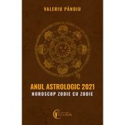 Anul astrologic 2021 - horoscop zodie cu zodie