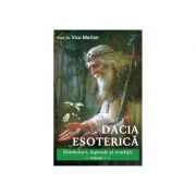 Dacia esoterică. Simboluri, legende și tradiții. Vol. 1
