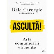 Ascultă! Arta comunicării eficiente - Dale Carnegie