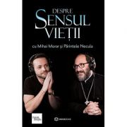 Cartea lui Mihai Morar si Parintele Necula: Despre sensul vietii