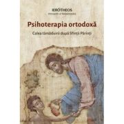 Psihoterapia ortodoxă. Calea tămăduirii după Sfinții Părinți - Ierotheos Vlachos