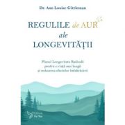 Regulile de aur ale longevității - Ann Louise Gittleman