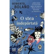 O stea îndepărtată -  Roberto Bolaño