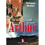 Ursul si Regele Arthur - Philippe Walter