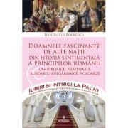 Doamnele fascinante de alte natii din istoria sentimentala a principilor romani - Dan-Silviu Boerescu