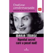 Maria Tanase. Agentul secret care a pozat nud - Dan-Silviu Boerescu