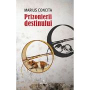 Prizonierii destinului - Marius Concita